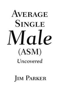 Average Single Male: (Asm) Uncovered