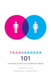 Transgender 101 : A Simple Guide to a Complex Issue