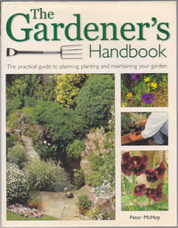 The Gardener&#039;s Handbook: The practical guide to planning, planting, and mai ntaining your garden by Peter McHoy; Susan Berry; Steve Bradley - 2001