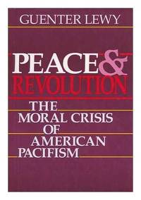 Peace and Revolution: The Moral Crisis of American Pacifism by Lewy, Guenter