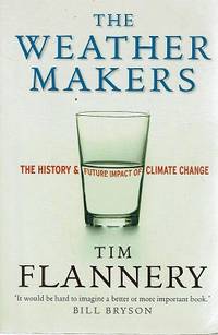 Weather Makers: The History and Future Impact of Climate Change by Flannery Tim - 2005