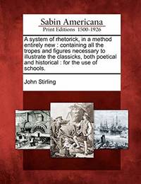 A System of Rhetorick, in a Method Entirely New: Containing All the Tropes and Figures Necessary...