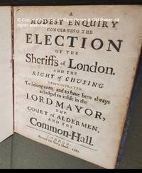 A Modest Enquiry Concerning the Election of the Sheriffs of London.