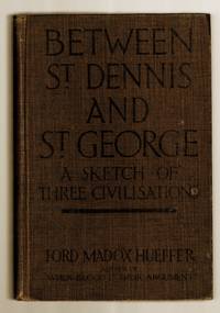 Between St. Dennis and St. George: A Sketch of Three Civilizations by Hueffer, Ford Madox - 1915