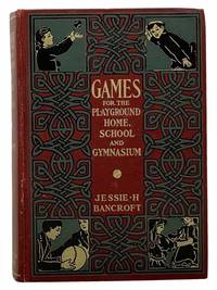 Games for the Playground, Home, School and Gymnasium by Bancroft, Jessie H - 1916