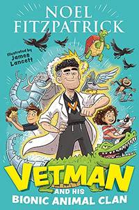 Vetman and his Bionic Animal Clan: An amazing animal adventure from the nation's favourite...