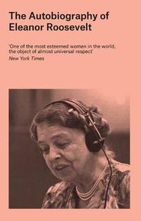 The Autobiography of Eleanor Roosevelt by Eleanor Roosevelt