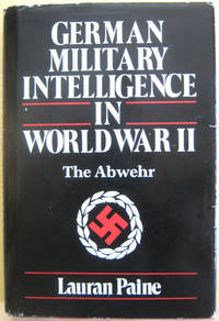 German Military Intelligence in World War II: The Abwehr by Paine, Lauran