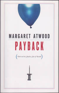 Payback: Debt and the Shadow Side of Wealth (2008 CBC Massey Lectures) by Margaret Atwood - October 2008