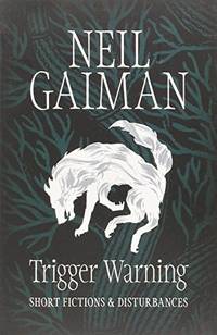 cover of Trigger Warning: Short Fictions and Disturbances: Neil Gaiman