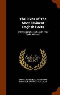 image of The Lives of the Most Eminent English Poets: With Critical Observations of Their Works, Volume 1