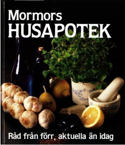 Mormors husapotek. Råd från förr, aktuella än i…