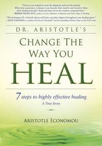 Change the Way You Heal : : 7 steps to highly effective healing. A True Story