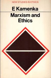 Marxism and Ethics (New Studies in Ethics) by Eugene Kamenka - 1979