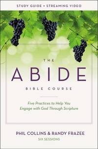 The Abide Bible Course Study Guide Plus Streaming Video: Five Practices to Help You Engage with...