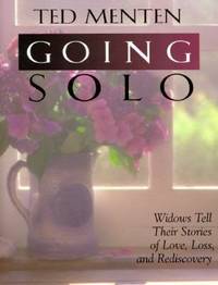 Going Solo : Widows Tell Their Stories of Love, Loss, and Rediscovery