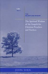 Spiritual Wisdom of the Gospels for Christian Preachers And Teachers: The Relentless Widow, Year...