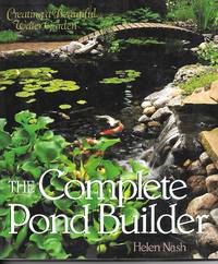 The Complete Pond Builder Creating a Beautiful Water Garden