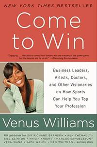 Come to Win: Business Leaders, Artists, Doctors, and Other Visionaries on How Sports Can Help You...