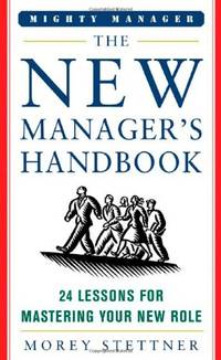 The New Manager's Handbook: 24 Lessons for Mastering Your New Role (Mighty Managers Series)