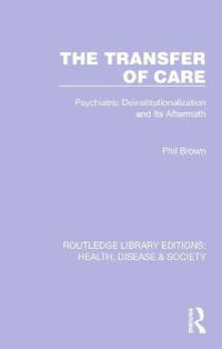 The Transfer of Care: Psychiatric Deinstitutionalization and Its Aftermath