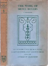 THE WORK OF BRUCE ROGERS: Jack of All Trades; Master of One. A Catalogue of an Exhibition Arranged by the American Institute of Graphic Arts and the Grolier Club of New York. With an Introduction by D.B. Updike, a Letter from John T. McCutcheon, and an Addres by Mr. Rogers