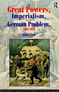 The Great Powers, Imperialism and the German Problem 1865-1925 (Policy; 56)