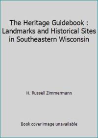 The Heritage Guidebook : Landmarks and Historical Sites in Southeastern Wisconsin