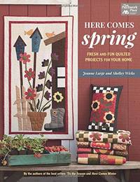 Here Comes Spring: Fresh and Fun Quilted Projects for Your Home (That Patchwork Place)