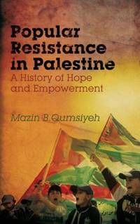 Popular Resistance in Palestine : A History of Hope and Empowerment