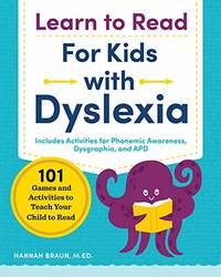 Learn to Read for Kids with Dyslexia: 101 Games and Activities to Teach Your Child to Read by Hannah Braun M.Ed