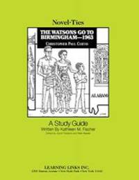 Watsons Go to Birmingham - 1963: Novel-Ties Study Guide by Christopher Paul Curtis - 1998-08-08