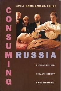 Consuming Russia__ Popular Culture, Sex, and Society since Gorbachev by Adele Marie ed Barker - Paperback - Paperback Octavo - 1999 - from San Francisco Book Company (SKU: P32742)