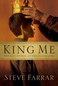 King Me: What Every Son Wants and Needs from His Father by Farrar, Steve - 2005