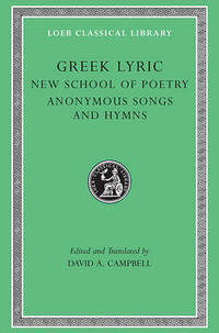 Greek Lyric: v. 5: The New School of Poetry and Anonymous Songs and Hymns