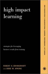 High Impact Learning : Strategies for Leveraging Performance and Business Results from Training...