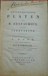 cover of De Ontleedkundige plaaten van B. Eustachius, met eene Verklaring van dezelve, vervaardigd onder toezigt van wijlen den Hoogleeraar A(ndreas) BONN (1738-1818); Met een aanprijzend voorberigt van G(erard) C(oenraad) B(ernard) SURINGAR (1802-1874), Hoogleeraar in de Ontleed- Natuur- en Heelkunde aan de Doorluchtige School, te Amsterdam