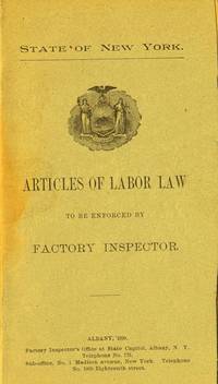 STATE OF NEW YORK ; ARTICLES OF LABOR LAW To be Enforced by Factory  Inspector