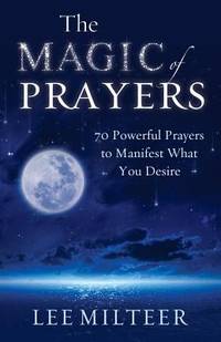 The Magic of Prayers : 70 Powerful Prayers to Manifest What You Desire