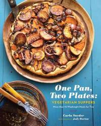 One Pan, Two Plates - Vegetarian Suppers : More Than 70 Satisfying Vegetable-Based Weeknight...