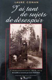 J&#039;ai tant de sujets de dÃ©sespoir. Correspondance, 1878- 1924, recueillie et annotÃ©e par Jean-NoÃ«l Dion by Conan, Laure - 2002