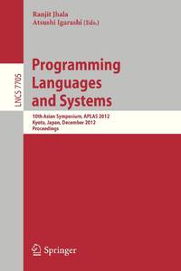 Programming Languages and Systems : 10th Asian Symposium, APLAS 2012, Kyoto, Japan, December...
