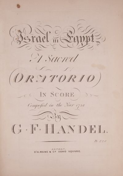 Israel in Egypt A Sacred Oratorio In Score Composed in the Year 1738 ... Pr. 2.2.0. [HWV 54]. [Full score]
