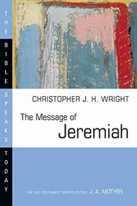 The Message of Jeremiah: Against Wind and Tide (Bible Speaks Today)