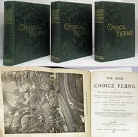 image of THE BOOK OF CHOICE FERNS FOR THE GARDEN, CONSERVATORY, AND STOVE: DESCRIBING AND GIVING EXPLICIT CULTURAL DIRECTIONS FOR THE BEST AND MOST STRIKING FERNS AND SELAGINELLAS IN CULTIVATION