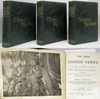 THE BOOK OF CHOICE FERNS FOR THE GARDEN, CONSERVATORY, AND STOVE:   DESCRIBING AND GIVING EXPLICIT CULTURAL DIRECTIONS FOR THE BEST AND MOST  STRIKING FERNS AND SELAGINELLAS IN CULTIVATION by Schneider, George - 1892-94