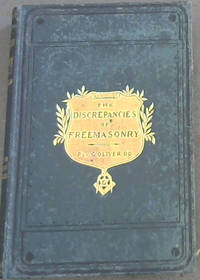 image of The Discrepancies of Freemasonry examined during a week's gossip with the late celebrated Brother Gilkes and Other Eminent Masons, on sundry obscure and difficult passages in the ordinary lodge lectures which, although open questions in Grand Lodge, Constitute a Source of Doubt and Perplexity to the Craft