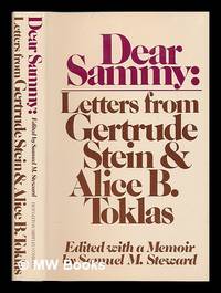 Dear Sammy : Letters from Gertrude Stein and Alice B. Toklas / Edited with a Memoir by Samuel M....