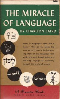 The Miracle of Language (A Premier Reprint) by Laird, Charlton Grant - 1957