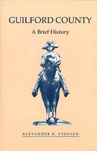 Guilford County: A Brief History by Alexander R Stoesen - Paperback - 1st Edition? - 1993 - from Chris Hartmann, Bookseller (SKU: 033144)